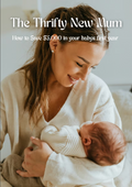 The Thrifty New Mum, How to Save $3,000 in Your Baby’s First Year.