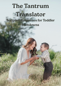 The Tantrum Translator Scripted Responses for Toddler Meltdowns